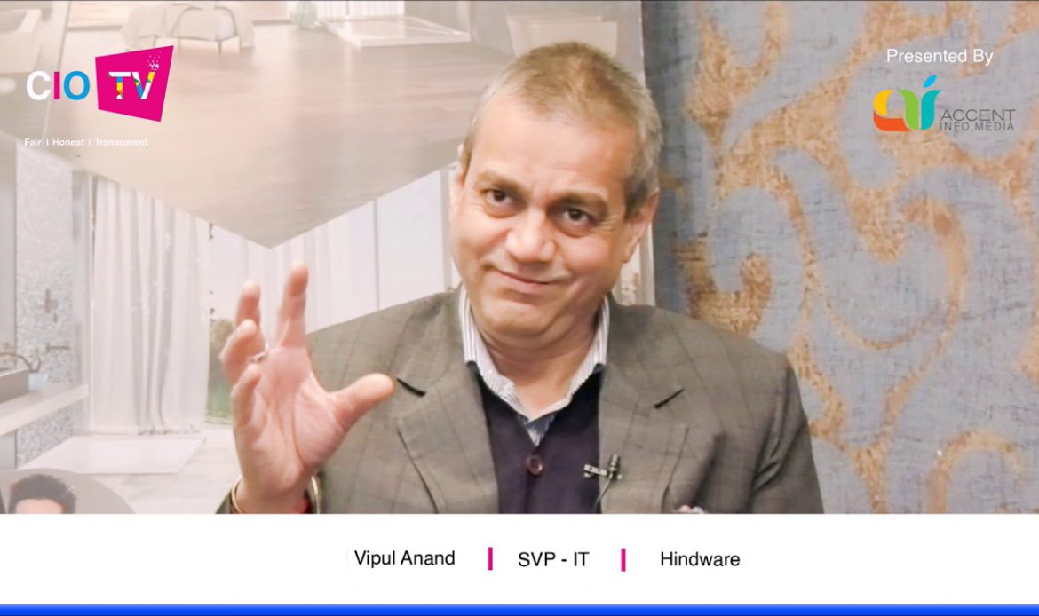 Vipul Anand, Senior VP – IT, Hindware Industry – Sanitaryware