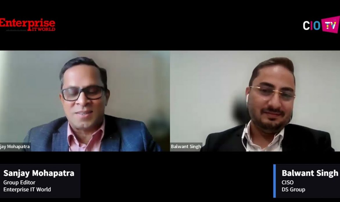 Balwant Singh, CISO, DS Group speaking to Sanjay Mohapatra, Group Editor, Enterprise IT World