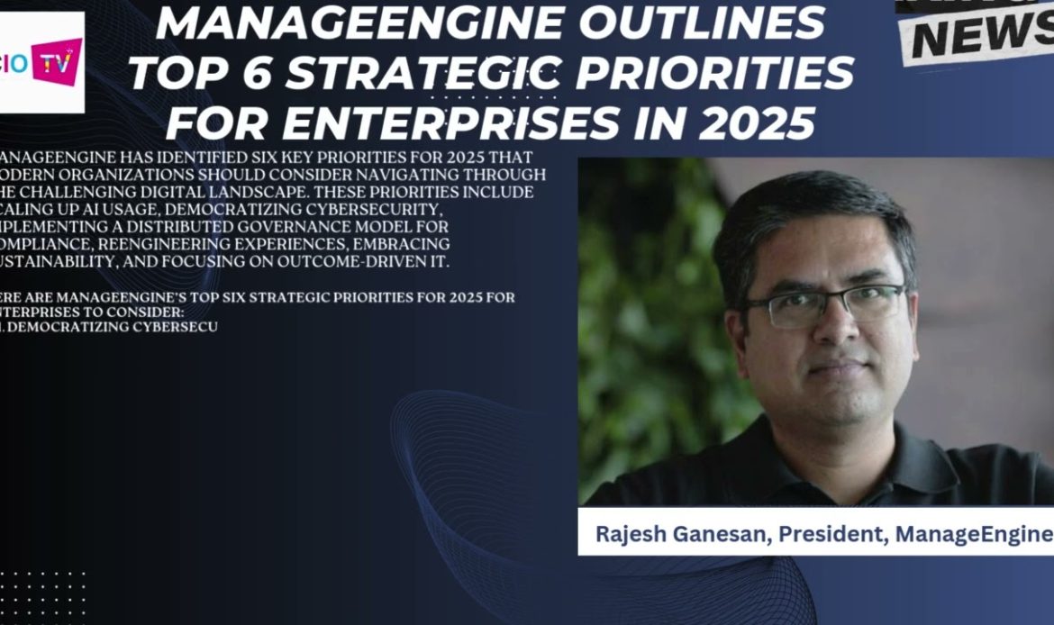 ManageEngine Outlines Top 6 Strategic Priorities for Enterprises in 2025