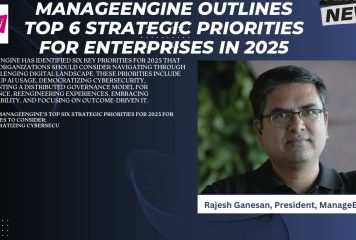 ManageEngine Outlines Top 6 Strategic Priorities for Enterprises in 2025