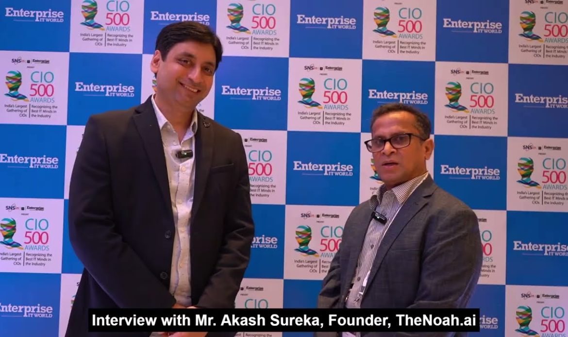 Interview: Akash Sureka, Founder, TheNoah.ai | CIO 500 | CIOTV | EnterpriseITWorld