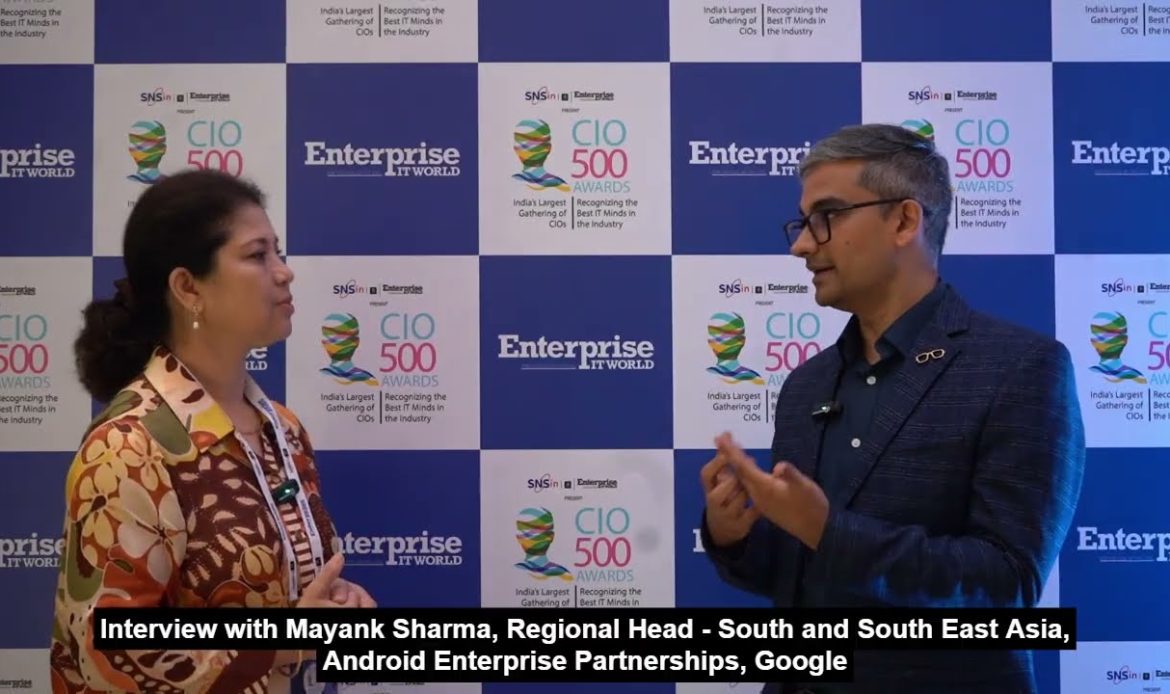 Interview: Mayank Sharma, Regional Head, South East Asia, Android Enterprise Partnerships, Google