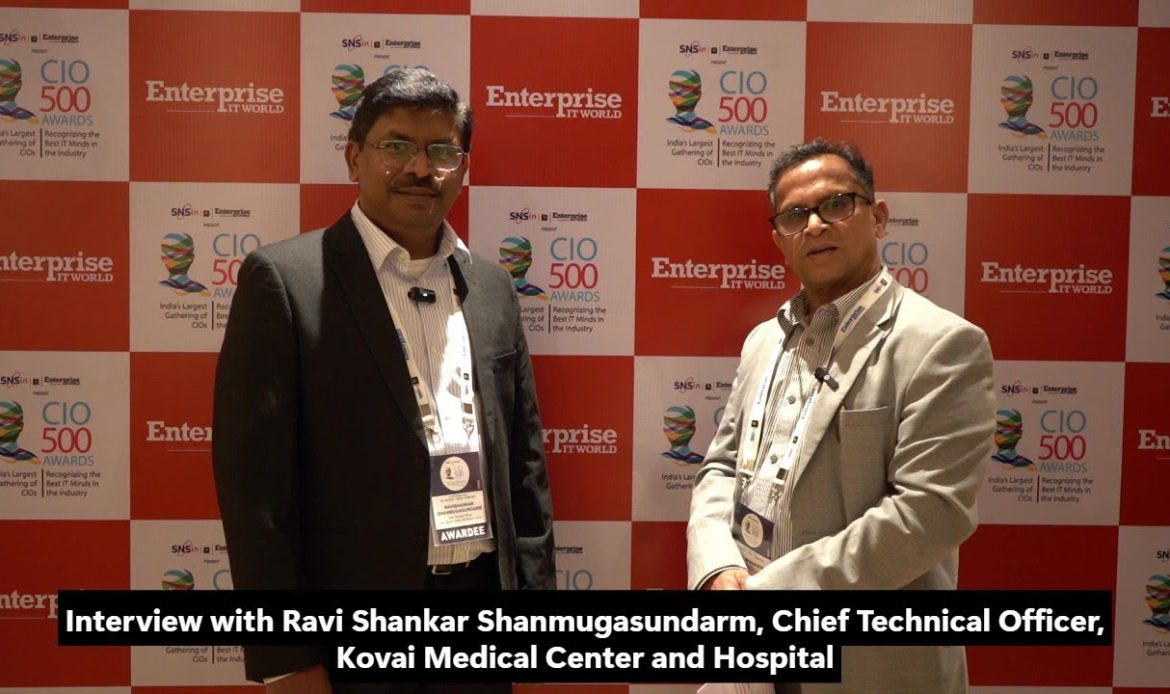 Interview: Ravi Shankar Shanmugasundarm, CTO, Kovai Medical Center and Hospital | CIO500 Coimbatore