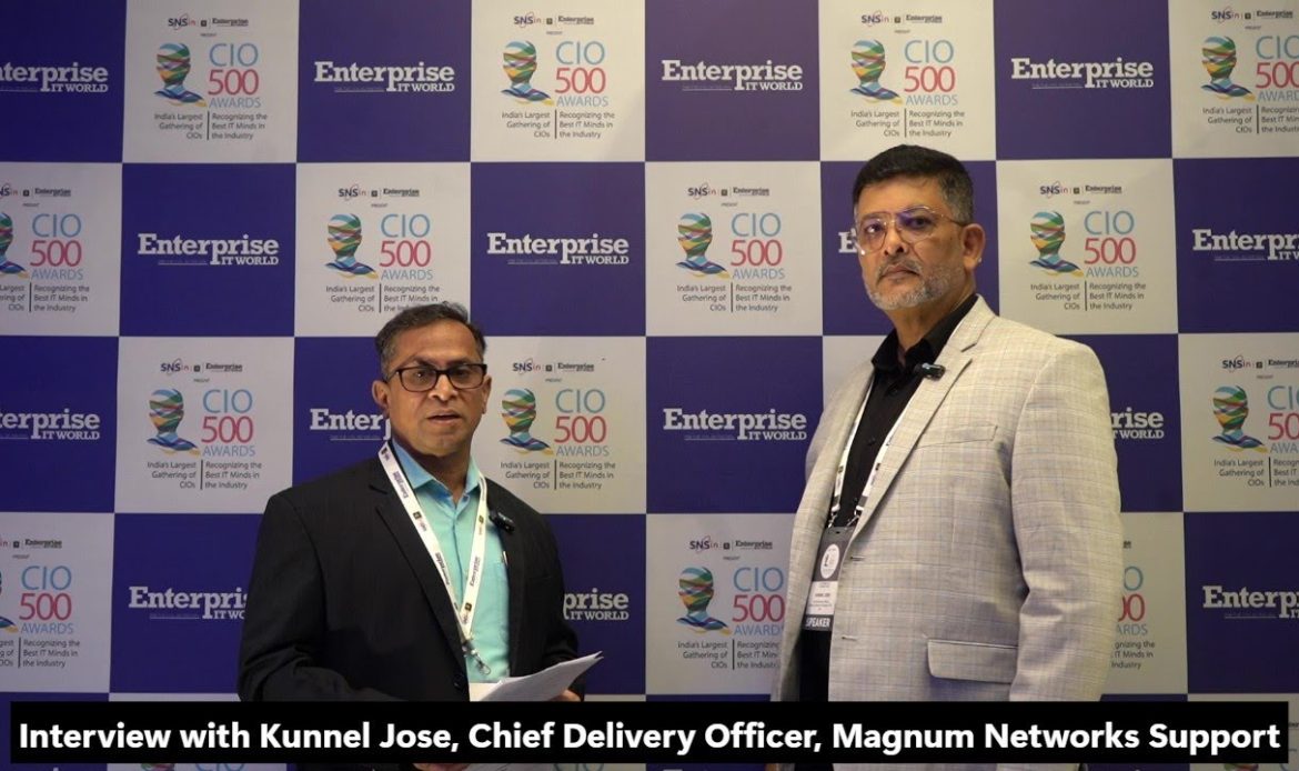 Interview: Kunnel Jose, Chief Delivery Officer, Magnum Networks Support | CIO500 Kochi | CIOTV